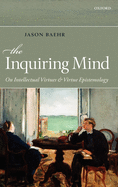 The Inquiring Mind: On Intellectual Virtues and Virtue Epistemology