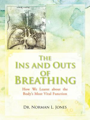The Ins and Outs of Breathing: How We Learnt about the Body's Most Vital Function - Jones, Norman L, Professor