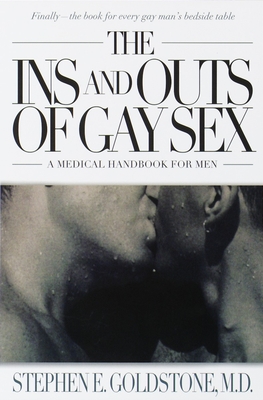 The Ins and Outs of Gay Sex: A Medical Handbook for Men - Goldstone, Stephen E