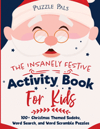 The Insanely Festive Activity Book For Kids: 100+ Christmas Themed Sudoku, Word Search, and Word Scramble Puzzles