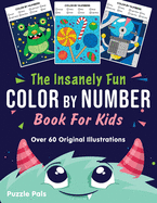 The Insanely Fun Color By Number Book For Kids: Over 60 Original Illustrations with Space, Underwater, Jungle, Food, Monster, and Robot Themes