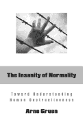 The Insanity of Normality: Toward Understanding Human Destructiveness