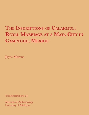 The Inscriptions of Calakmul: Royal Marriage at a Maya City in Campeche, Mexico Volume 21 - Marcus, Joyce