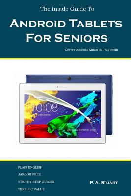 The Inside Guide To Android Tablets For Seniors: Covers Android KitKat & Jelly Bean - Stuart, P a