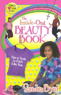 The Inside-Out Beauty Book: Tips & Tools for Girls Like You - Byrd, Sandra