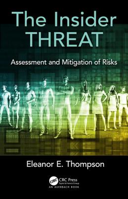The Insider Threat: Assessment and Mitigation of Risks - Thompson, Eleanor E.