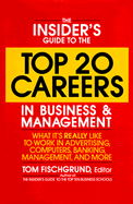 The Insider's Guide to the Top 20 Careers in Business and Management: What It's Really Like to Work in Advertising, Computers, Banking, Management, and More