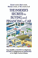 The Insider's Secrets To Buying And Financing A Car: Good Credit, Bad Credit, Worse Credit Or No Credit At All.