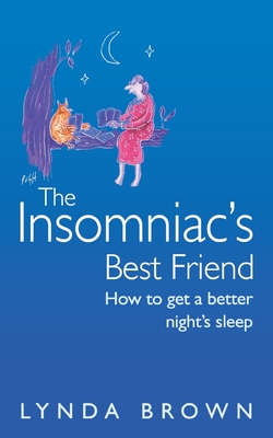The Insomniac's Best Friend: How to Get a Better Night's Sleep - Brown, Lynda