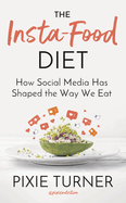 The Insta-Food Diet: How Social Media has Shaped the Way We Eat