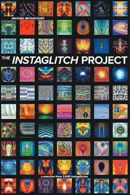 The Instaglitch Project - Betancourt, Michael