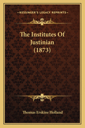 The Institutes of Justinian (1873)