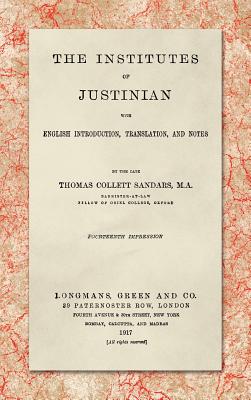The Institutes of Justinian, With English Introduction, Translation, and Notes (1917) - Sandars, Thomas Collett