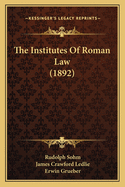 The Institutes of Roman Law (1892)