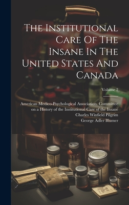 The Institutional Care of the Insane in the United States and Canada; Volume 2 - Drewry, William Francis, and Dewey, Richard, and Charles Winfield Pilgrim (Creator)