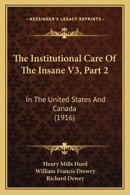 The Institutional Care Of The Insane V3, Part 2: In The United States And Canada (1916) - Hurd, Henry Mills, and Drewry, William Francis, and Dewey, Richard