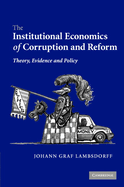 The Institutional Economics of Corruption and Reform: Theory, Evidence, and Policy