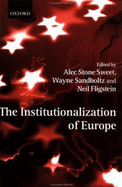 The Institutionalization of Europe - Stone Sweet, Alec (Editor), and Sandholtz, Wayne (Editor), and Fligstein, Neil (Editor)