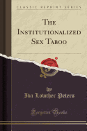 The Institutionalized Sex Taboo (Classic Reprint)