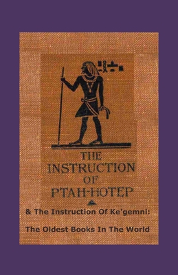 The Instruction Of Ptah-hotep and The Instruction Of Ke'gemni: The Oldest Books In The World - Gunn, Battiscombe G