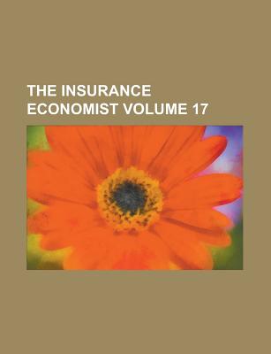 The Insurance Economist Volume 17 - United States General Accounting Office, and Anonymous