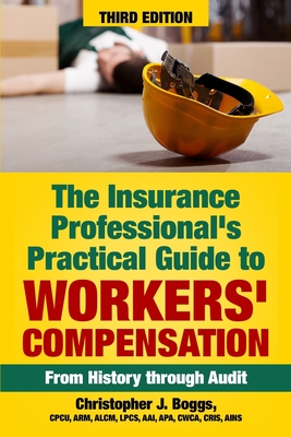 The Insurance Professional's Practical Guide to Workers' Compensation: From History through Audit - Boggs, Christopher J