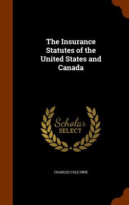 The Insurance Statutes of the United States and Canada - Hine, Charles Cole