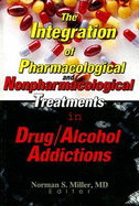 The Integration of Pharmacological and Nonpharmacological Treatments in Drug/Alcohol Addictions - Miller, Norman S, Dr., MD