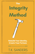 The Integrity Method: Rebuild Your Identity, Create Your Fortune