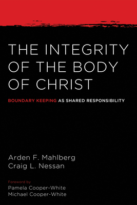 The Integrity of the Body of Christ - Mahlberg, Arden, and Nessan, Craig L, and Cooper-White, Michael L (Foreword by)