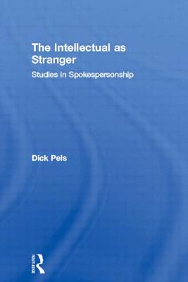 The Intellectual as Stranger: Studies in Spokespersonship - Pels, Dick