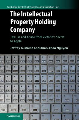 The Intellectual Property Holding Company: Tax Use and Abuse from Victoria's Secret to Apple - Maine, Jeffrey A, and Nguyen, Xuan-Thao