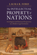 The Intellectual Property of Nations: Sociological and Historical Perspectives on a Modern Legal Institution