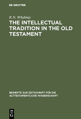 The Intellectual Tradition in the Old Testament - Whybray, R N