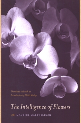 The Intelligence of Flowers - Maeterlinck, Maurice, and Mosley, Philip (Introduction by)