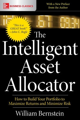 The Intelligent Asset Allocator: How to Build Your Portfolio to Maximize Returns and Minimize Risk - Bernstein, William
