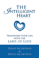 The Intelligent Heart: Transform Your Life with the Laws of Love