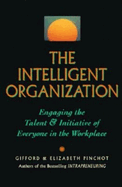 The Intelligent Organization: Engaging the Talent and Initiative of Everyone in the Workplace