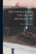 The Intelligent Use of the Microscope