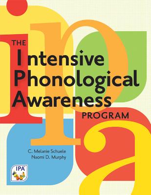 The Intensive Phonological Awareness (Ipa) Program - Schuele, C, and Murphy, Naomi, and Moats, Louisa Cook (Foreword by)