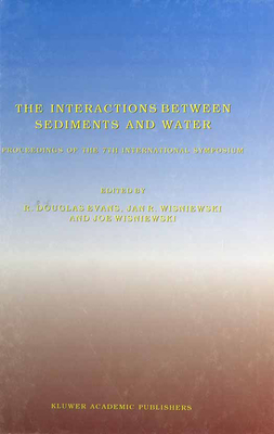 The Interactions Between Sediments and Water - International Symposium on Interactions Between Sediments and Water, and Evans, R Douglas (Editor), and Wisniewski, Jan R...