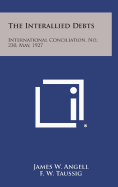 The Interallied Debts: International Conciliation, No. 230, May, 1927