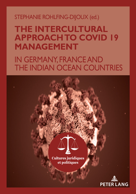 The Intercultural Approach to Covid 19 Management: In Germany, France and the Indian Ocean Countries - Rohlfing-Dijoux, Stphanie, and Gunputh, Rajendra Parsad