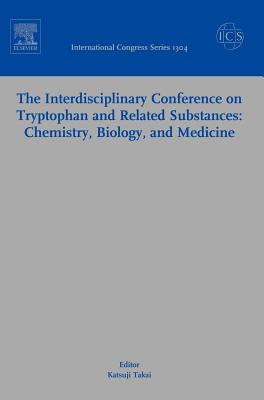 The Interdisciplinary Conference on Tryptophan and Related Substances: Chemistry, Biology, and Medicine: Proceedings of the Eleventh Triennial Meeting of International Study Group for Tryptophan Research (ISTRY-2006 Tokyo) Sanjyo-Kaikan Conference Hall... - Takai, K. (Editor)