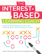The Interest-Based Learning Coach: A Step-By-Step Playbook for Genius Hour, Passion Projects, and Makerspaces in School