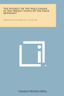 The Interest of the Wage Earner in the Present Status of the Peace Movement: International Conciliation, No. 57, August, 1912