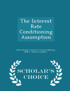 The Interest Rate Conditioning Assumption - Scholar's Choice Edition