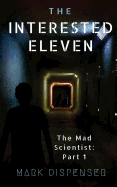 The Interested Eleven: The Mad Scientist: Part 1