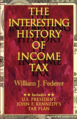 The Interesting History of Income Tax - Federer, William J