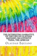 The Interesting Narrative of the Life of Olaudah Equiano, or Gustavus Vassa, the African: Includes MLA Style Citations for Scholarly Secondary Sources, Peer-Reviewed Journal Articles and Critical Essays (Squid Ink Classics)